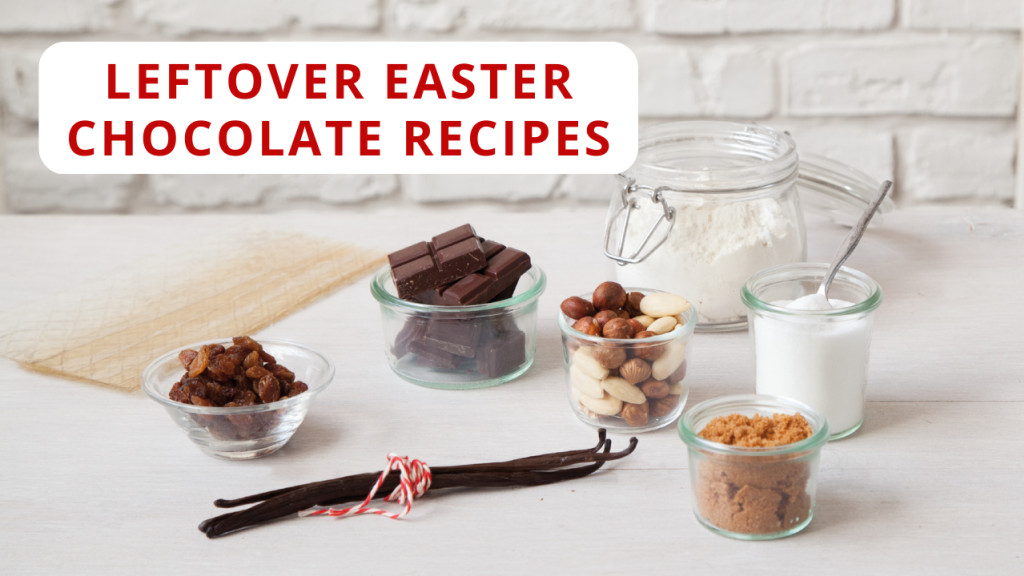 LEFTOVER EASTER CHOCOLATE RECIPES (2023)