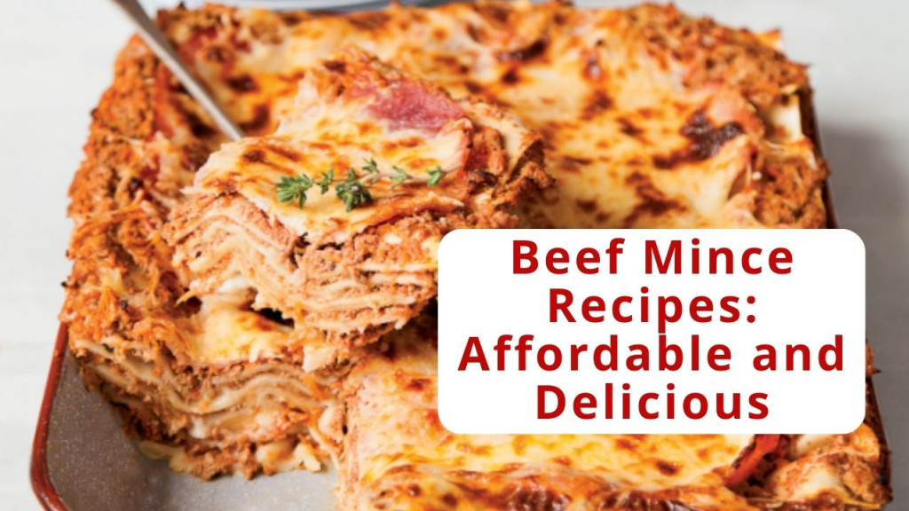 Beef Mince Recipes: Affordable and Delicious